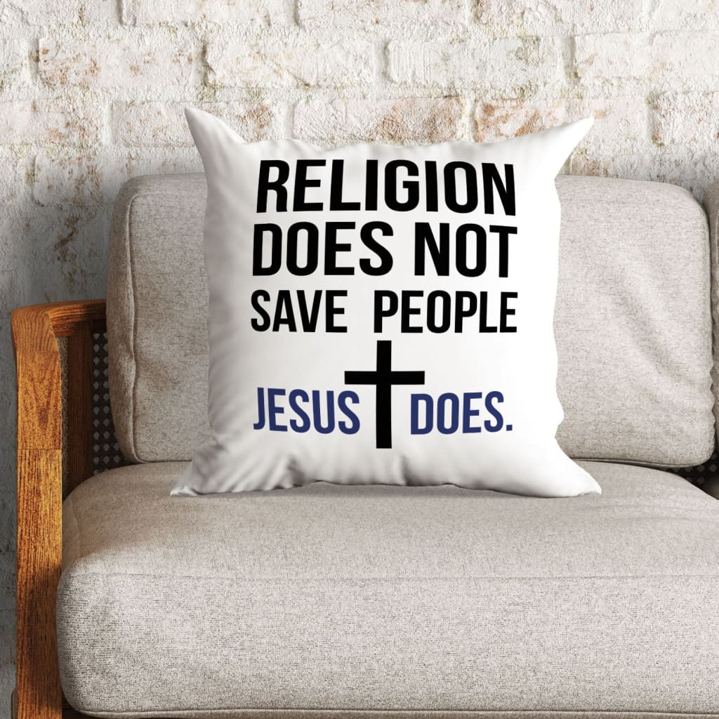 Jesus Pillow - Christian, Cross Pillow - Gift For Christian - Religion does not save people Jesus does Pillow