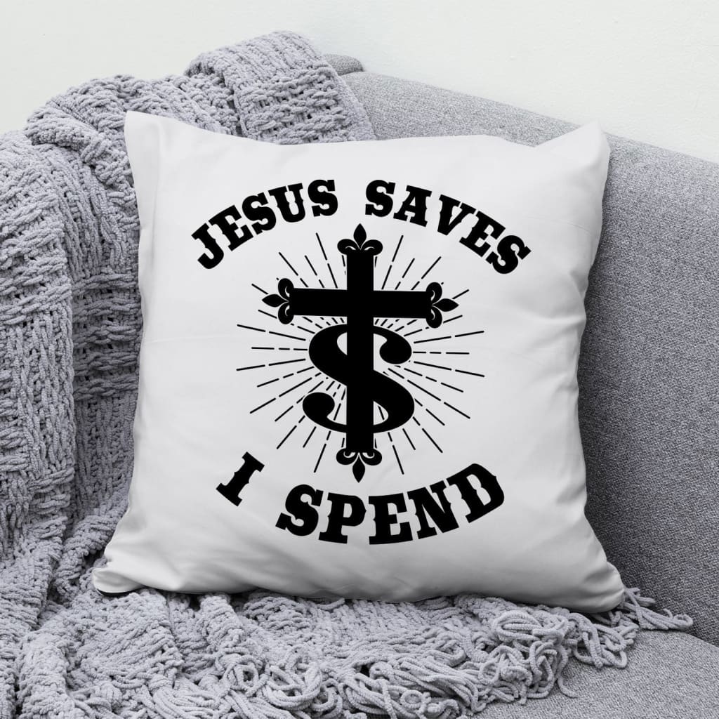 Jesus Pillow - Christian, Cross Pillow - Gift For Christian - Jesus saves I spend  Pillow