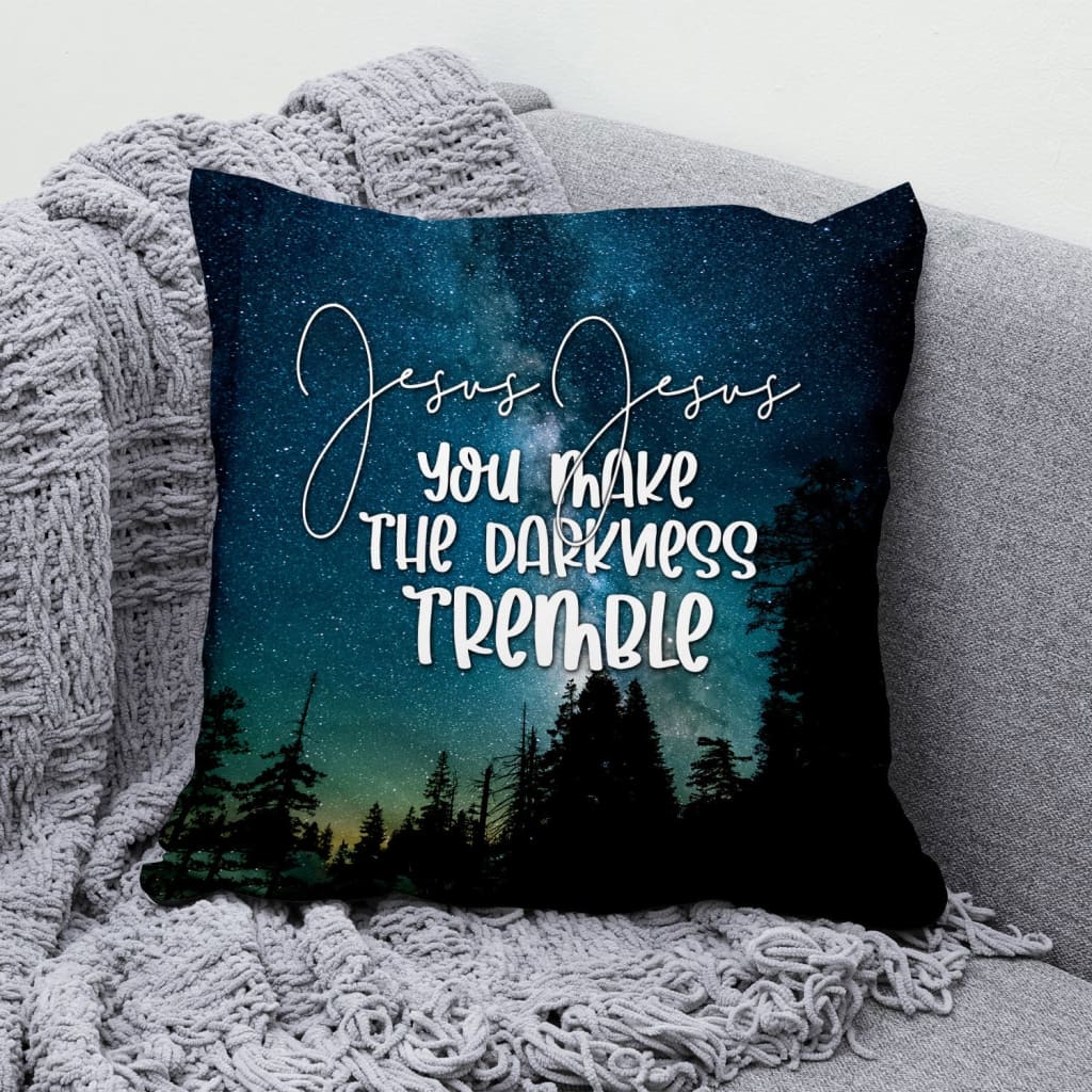 Jesus Pillow - Christian, Forest Pillow - Gift For Christian - Jesus you make the darkness tremble Pillow