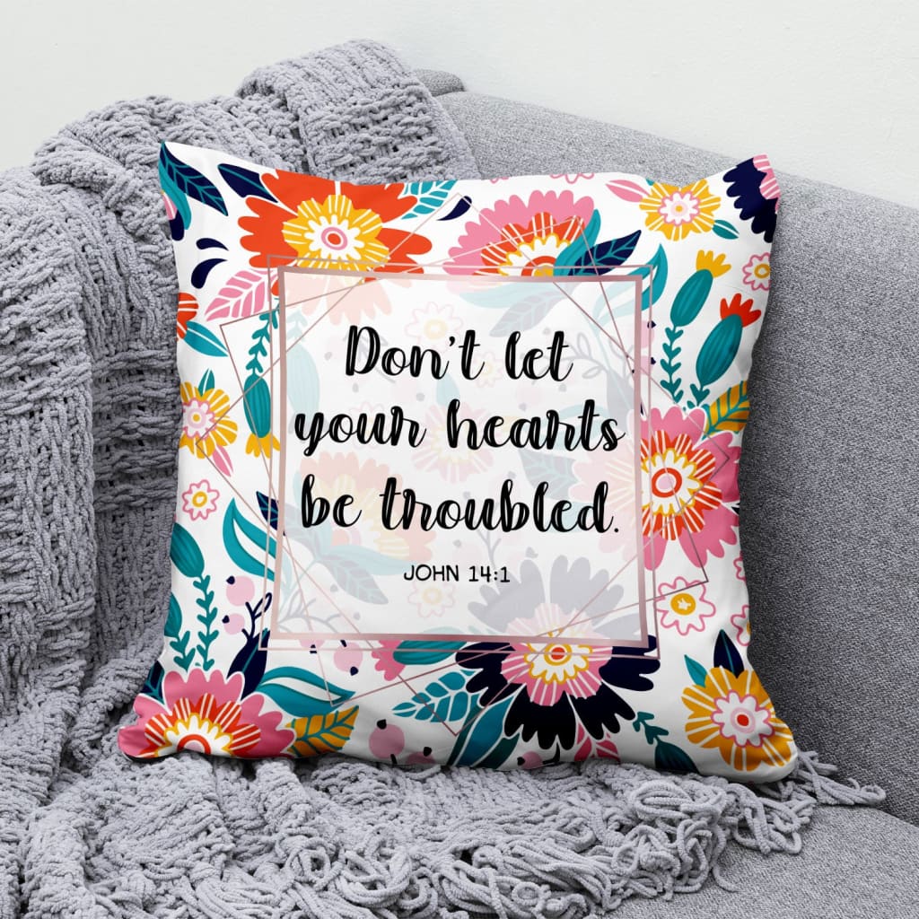 Bible Verse Pillow - Jesus Pillow - Christian, Flowers Pillow - Gift For Christian - John 14:1 Don’t let your heart be troubled Pillow