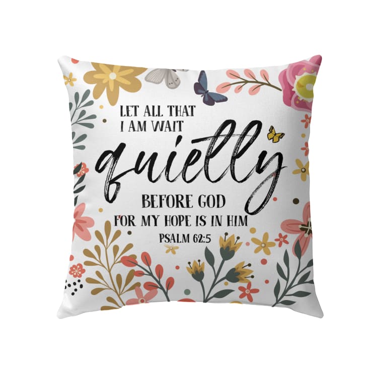 Bible Verse Pillow - Jesus Pillow - Christian, Flower Drawing Pillow - Gift For Christian - Let all that I am wait quietly before God Psalm 62:5 Pillow