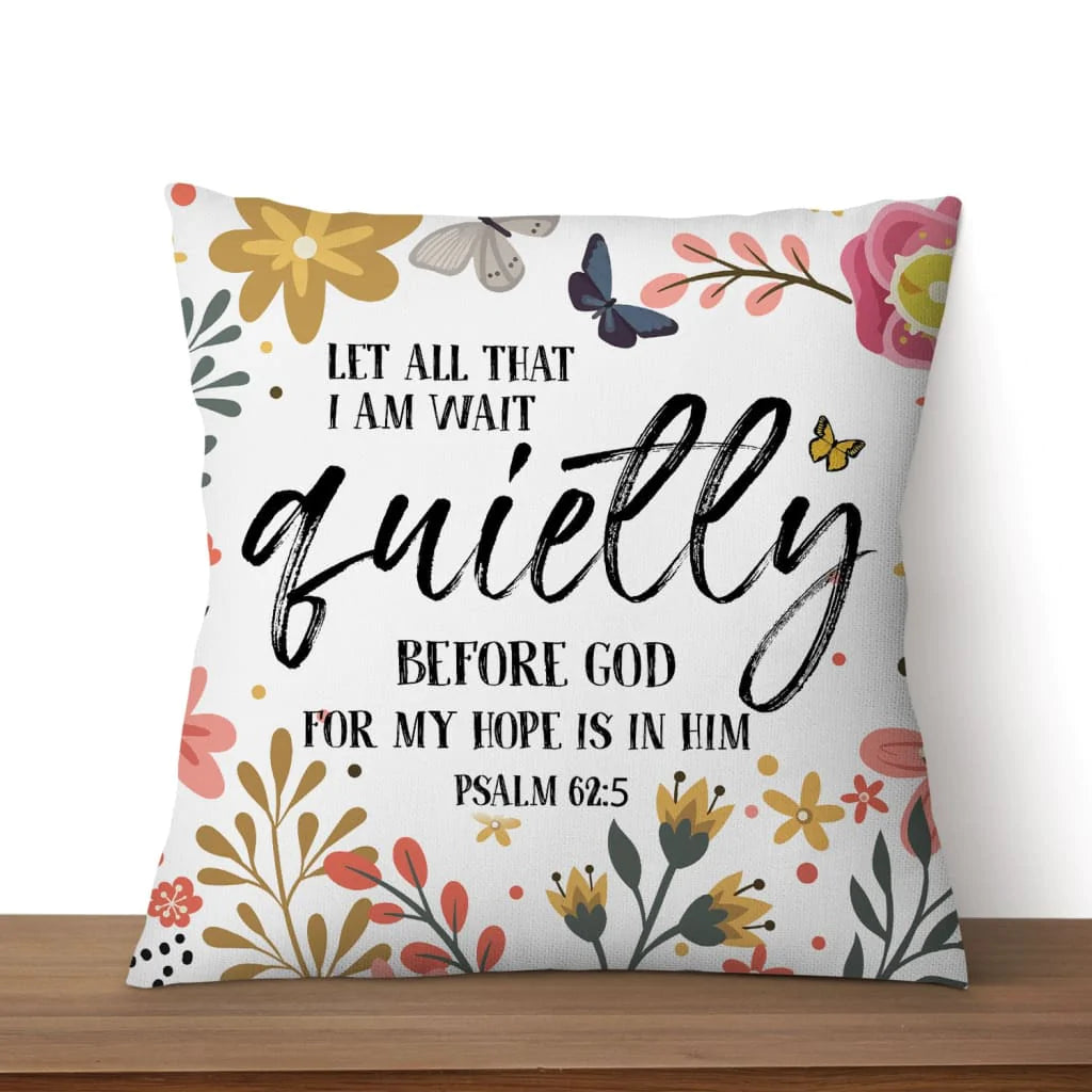 Bible Verse Pillow - Jesus Pillow - Christian, Flower Drawing Pillow - Gift For Christian - Let all that I am wait quietly before God Psalm 62:5 Pillow