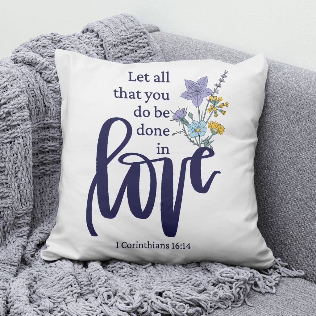 Bible Verse Pillow - Jesus Pillow - Christian, Wildflowers Pillow - Gift For Christian - Let all that you do be done in love Pillow