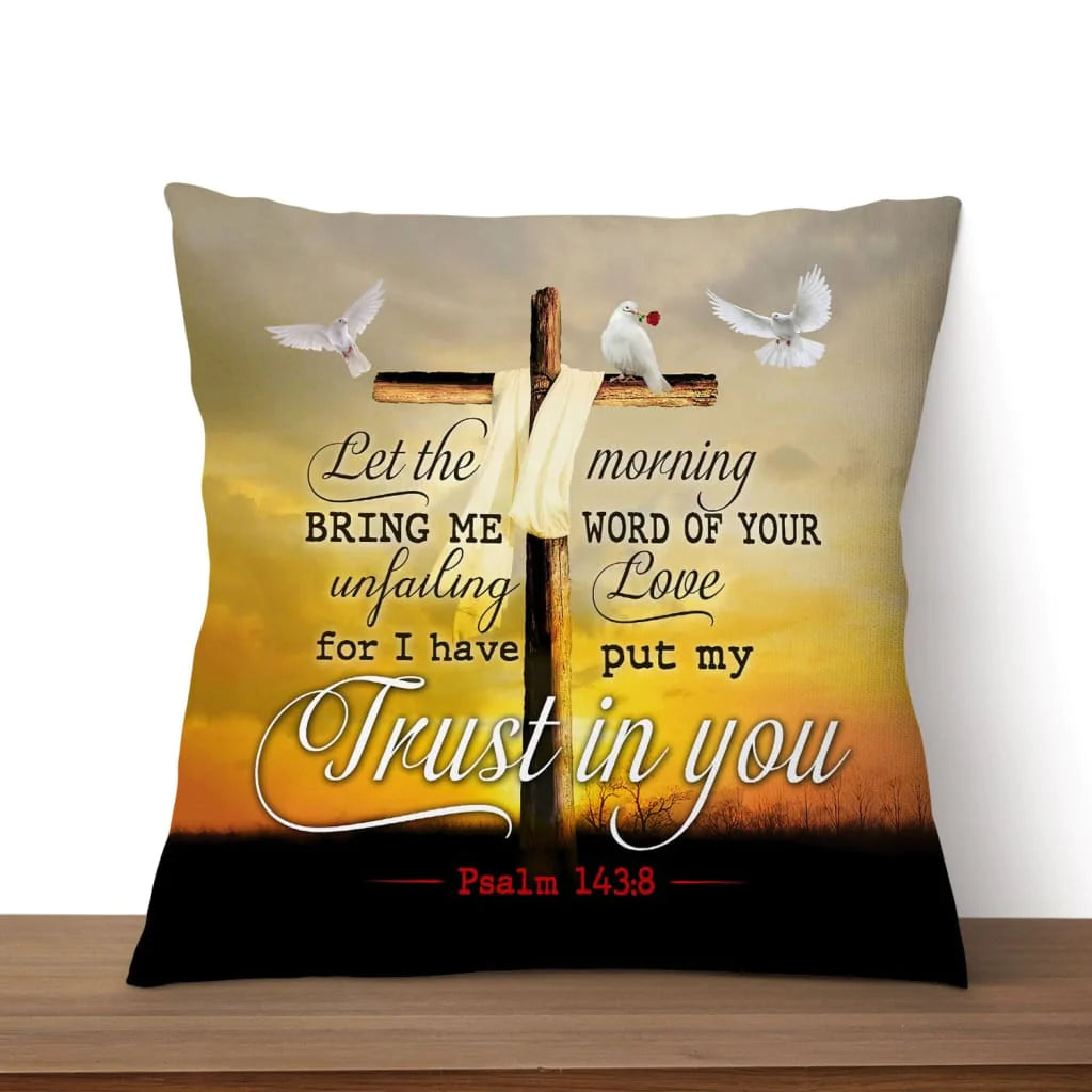 Bible Verse Pillow - Jesus Pillow - Christian, Cross, Dove Pillow - Gift For Christian - Let the morning bring me word of your unfailing love Pillow