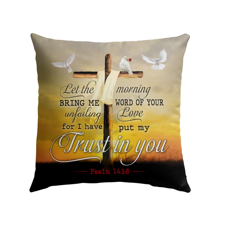 Bible Verse Pillow - Jesus Pillow - Christian, Cross, Dove Pillow - Gift For Christian - Let the morning bring me word of your unfailing love Pillow