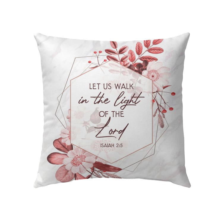 Bible Verse Pillow - Jesus Pillow - Gift For Christian - Let Us Walk In The Light Of The Lord Isaiah 2:5 Pillow