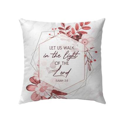 Bible Verse Pillow - Jesus Pillow - Gift For Christian - Let Us Walk In The Light Of The Lord Isaiah 2:5 Pillow