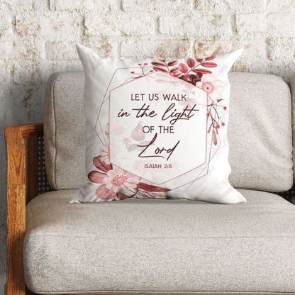 Bible Verse Pillow - Jesus Pillow - Gift For Christian - Let Us Walk In The Light Of The Lord Isaiah 2:5 Pillow