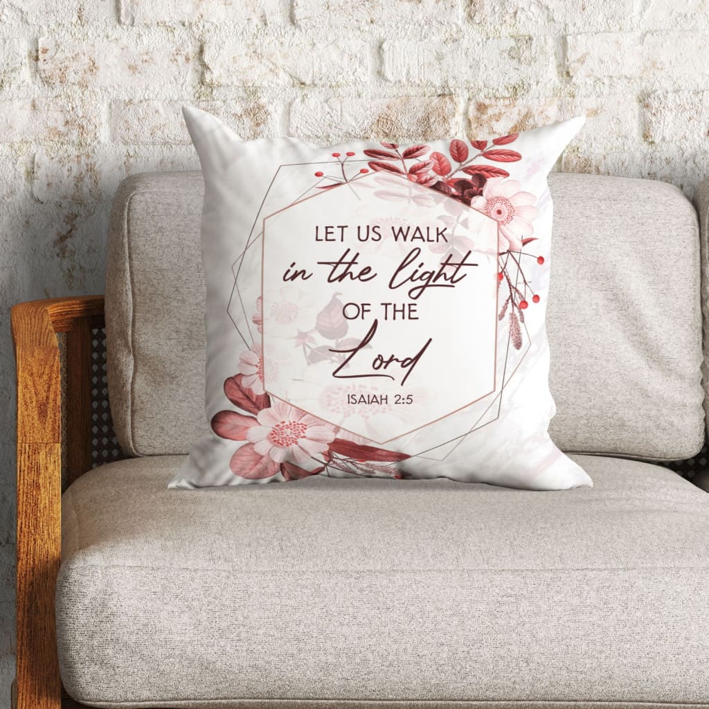 Bible Verse Pillow - Jesus Pillow - Gift For Christian - Let Us Walk In The Light Of The Lord Isaiah 2:5 Pillow