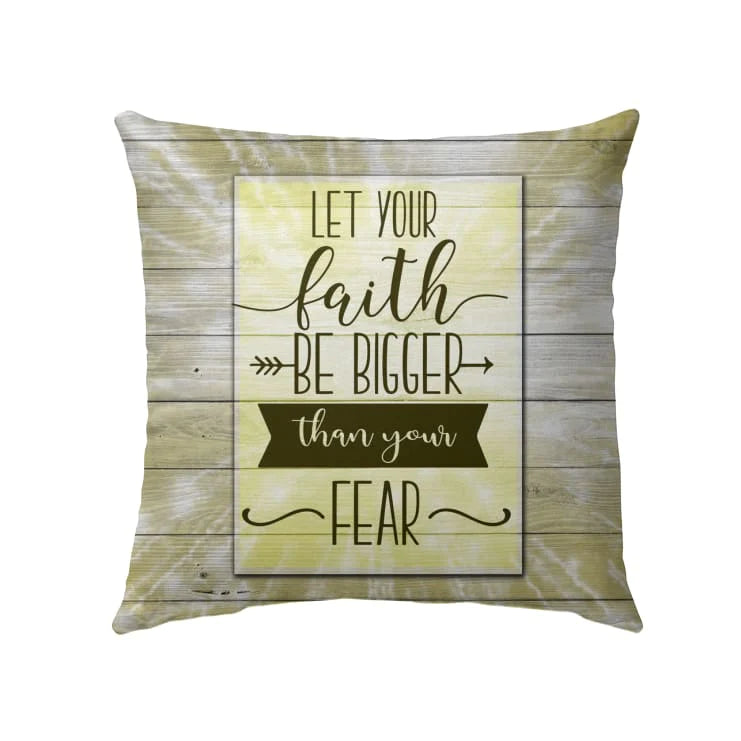 Bible Verse Pillow - Jesus Pillow - Gift For Christian - Let Your Faith Be Bigger Than Your Fear Pillow