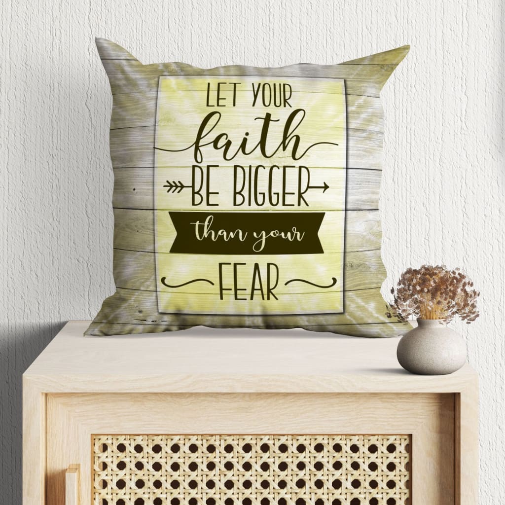 Bible Verse Pillow - Jesus Pillow - Gift For Christian - Let Your Faith Be Bigger Than Your Fear Pillow