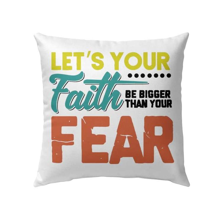 Bible Verse Pillow - Jesus Pillow - Gift For Christian- Let's Your Faith Be Bigger Than Your Fear Christian Pillow