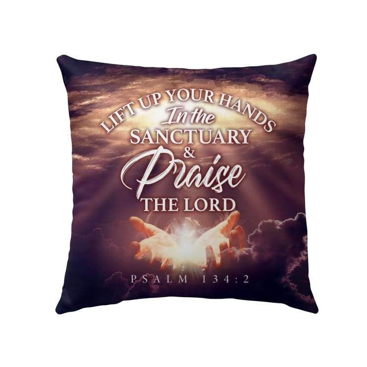 Bible Verse Pillow - Jesus Pillow - Jesus's Hand Pillow - Gift For Christian - Lift Up Your Hands In The Sanctuary Psalm 134:2 Pillow