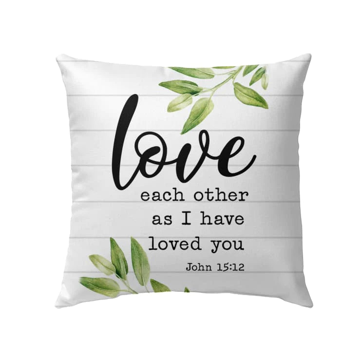Bible Verse Pillow - Jesus Pillow - Gift For Christian- Love Each Other As I Have Loved You John 15:12 Pillow