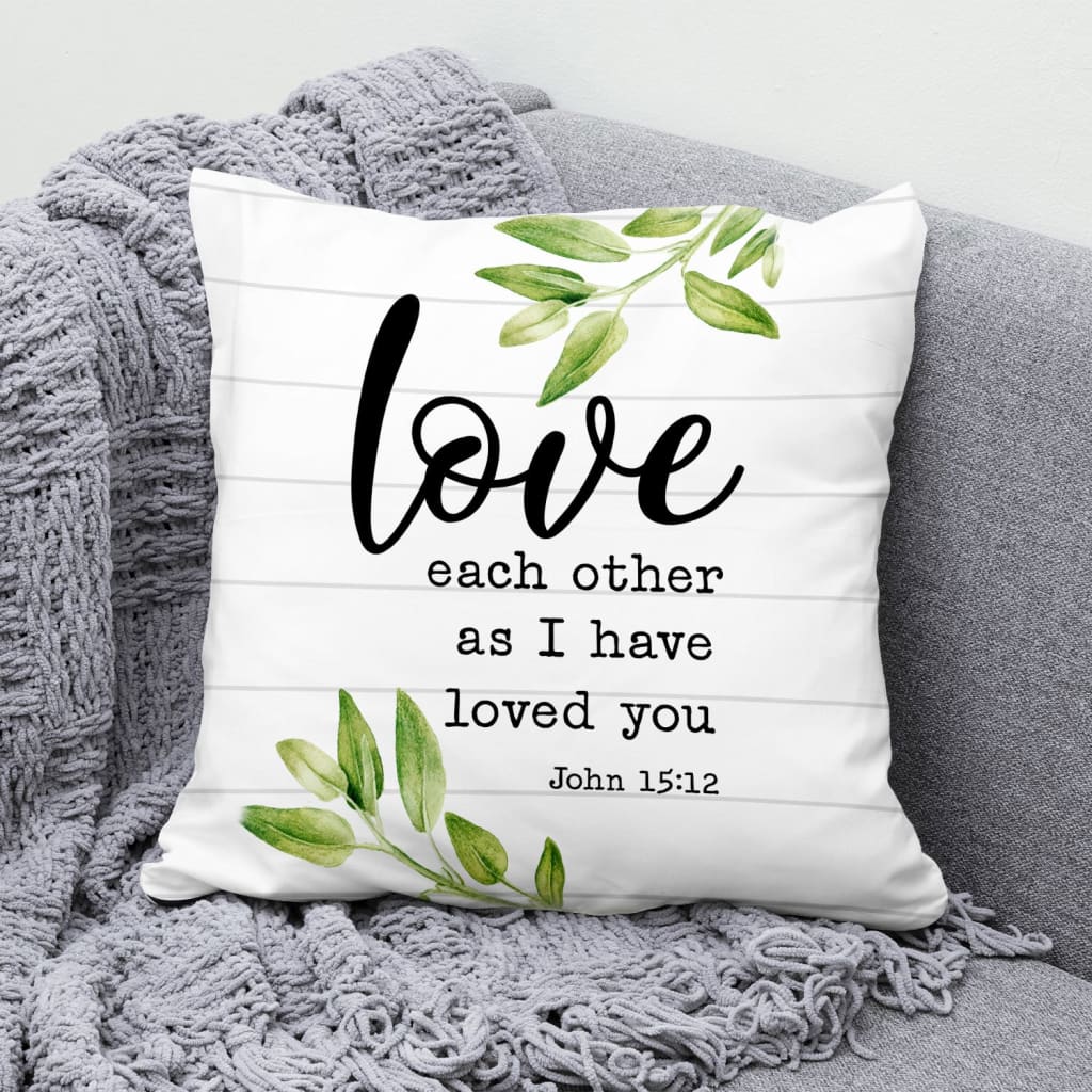 Bible Verse Pillow - Jesus Pillow - Gift For Christian- Love Each Other As I Have Loved You John 15:12 Pillow