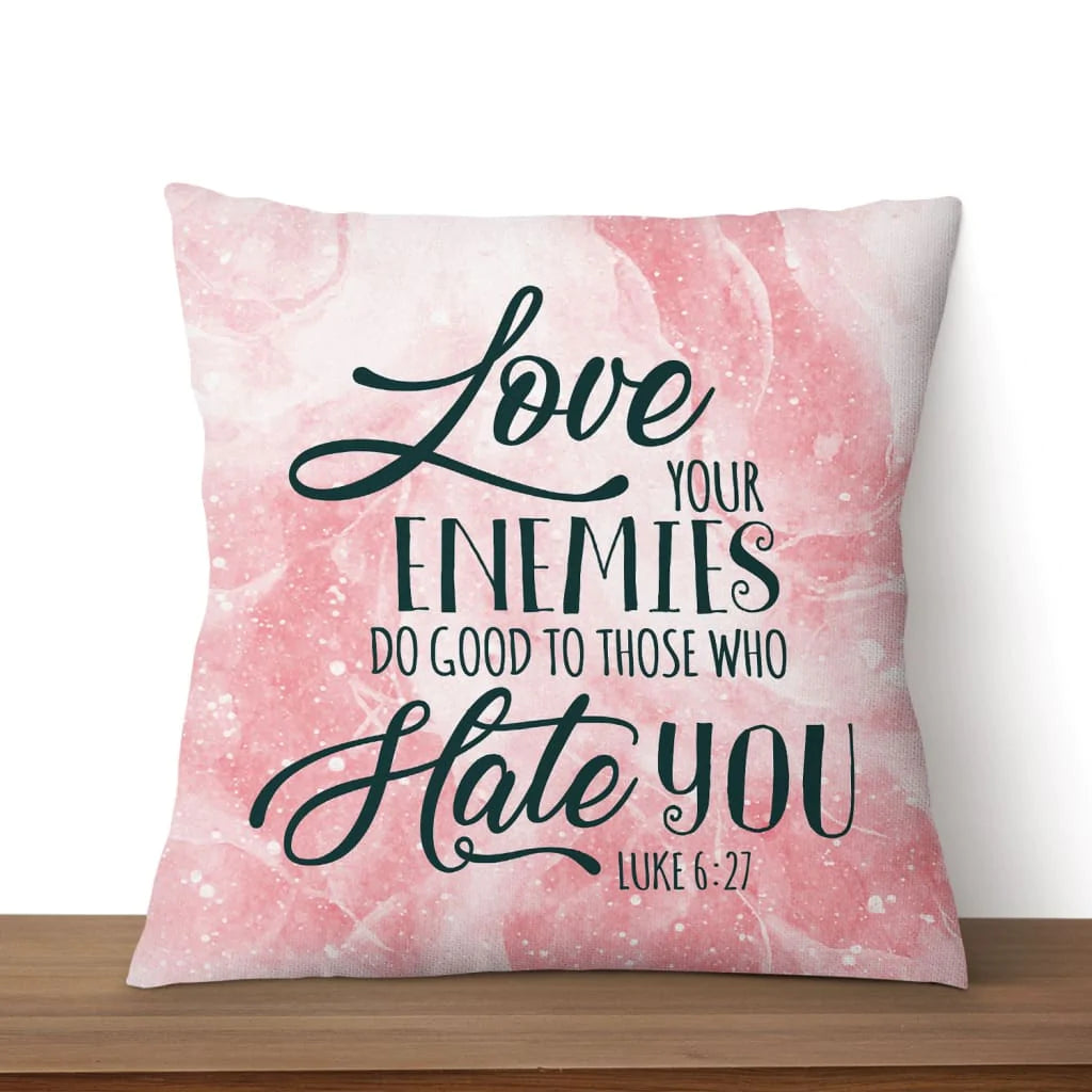 Bible Verse Pillow - Jesus Pillow - Gift For Christian - Love Your Enemies Luke 6:27 Pillow