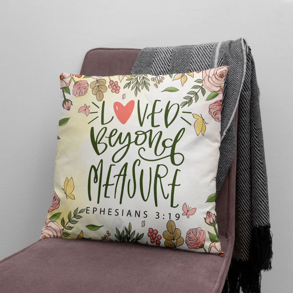 Bible Verse Pillow - Jesus Pillow - Gift For Christian- Loved Beyond Measure Ephesians 3:19 Pillow