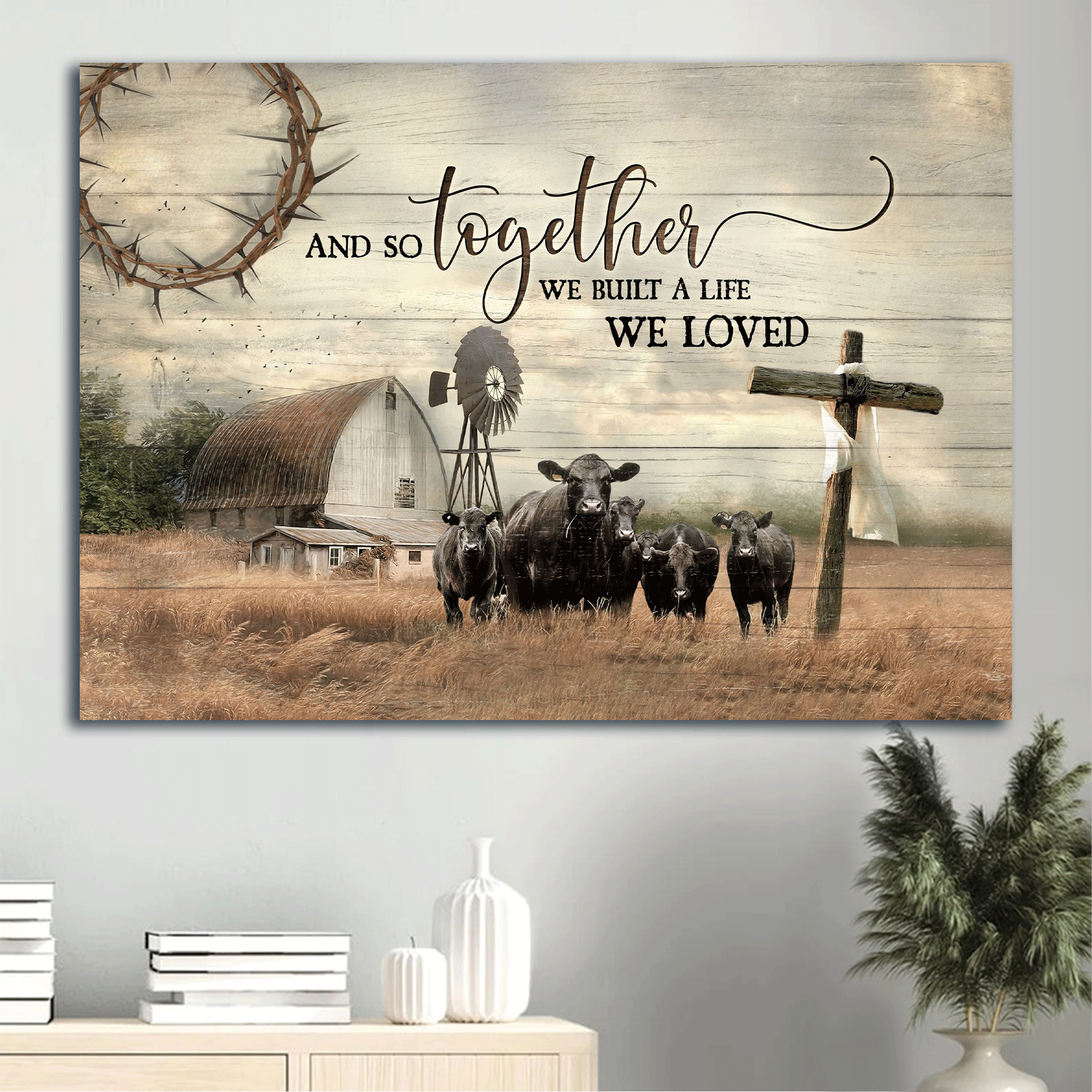 Jesus Landscape Canvas- Aberdeen Angus Canvas, Wooden Cross, Old Barn Painting- Gift For Religious Christian- And So Together We Built A Life We Loved