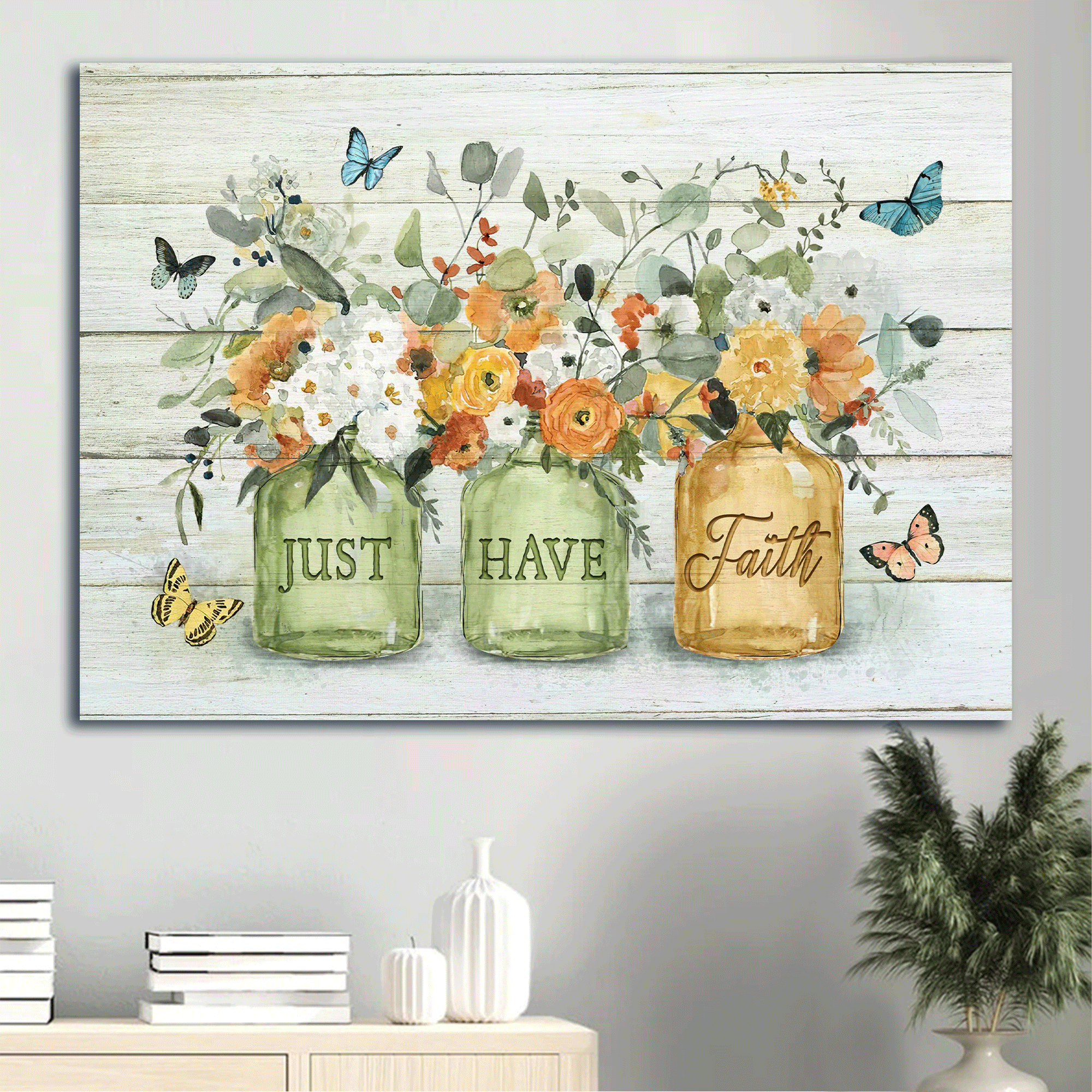 Jesus Landscape Canvas - Stunning Flower Jar Painting, Colorful Butterflies Canvas - Gift For Christian - Just Have Faith Canvas