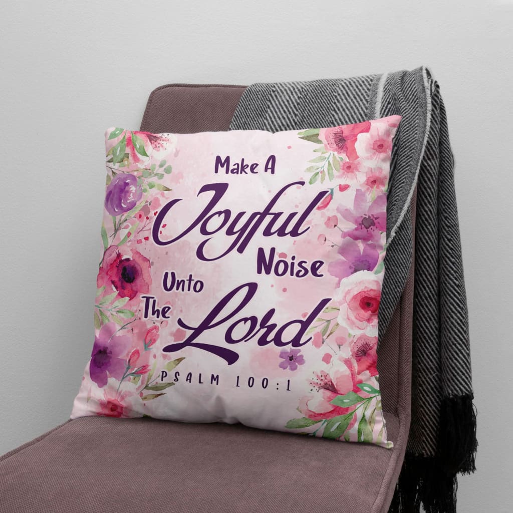 Bible Verse Pillow - Jesus Pillow - Gift For Christian - Make A Joyful Noise Unto The Lord Psalm 100:1 Pillow