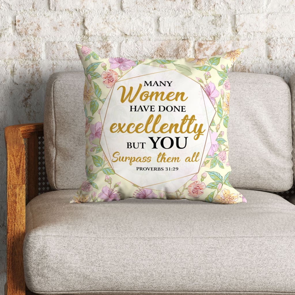 Bible Verse Pillow - Jesus Pillow - Gift For Christian - Many Women Have Done Excellently Proverbs 31:29 Pillow