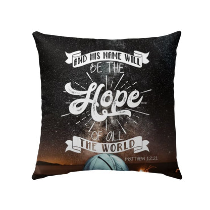 Bible Verse Pillow - Jesus Pillow - Gift For Christian - And His Name Will Be The Hope Of All The World  Matthew 12:21 Pillow