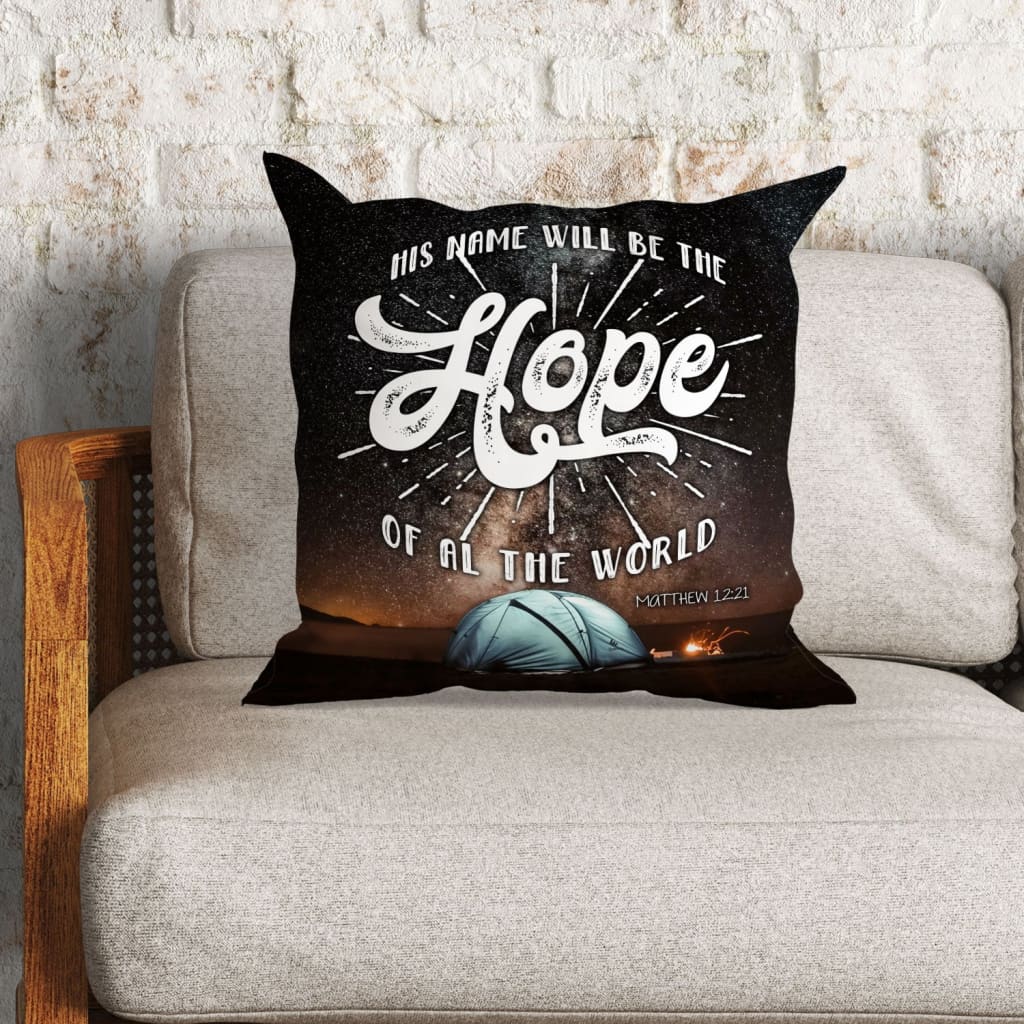 Bible Verse Pillow - Jesus Pillow - Gift For Christian - And His Name Will Be The Hope Of All The World  Matthew 12:21 Pillow