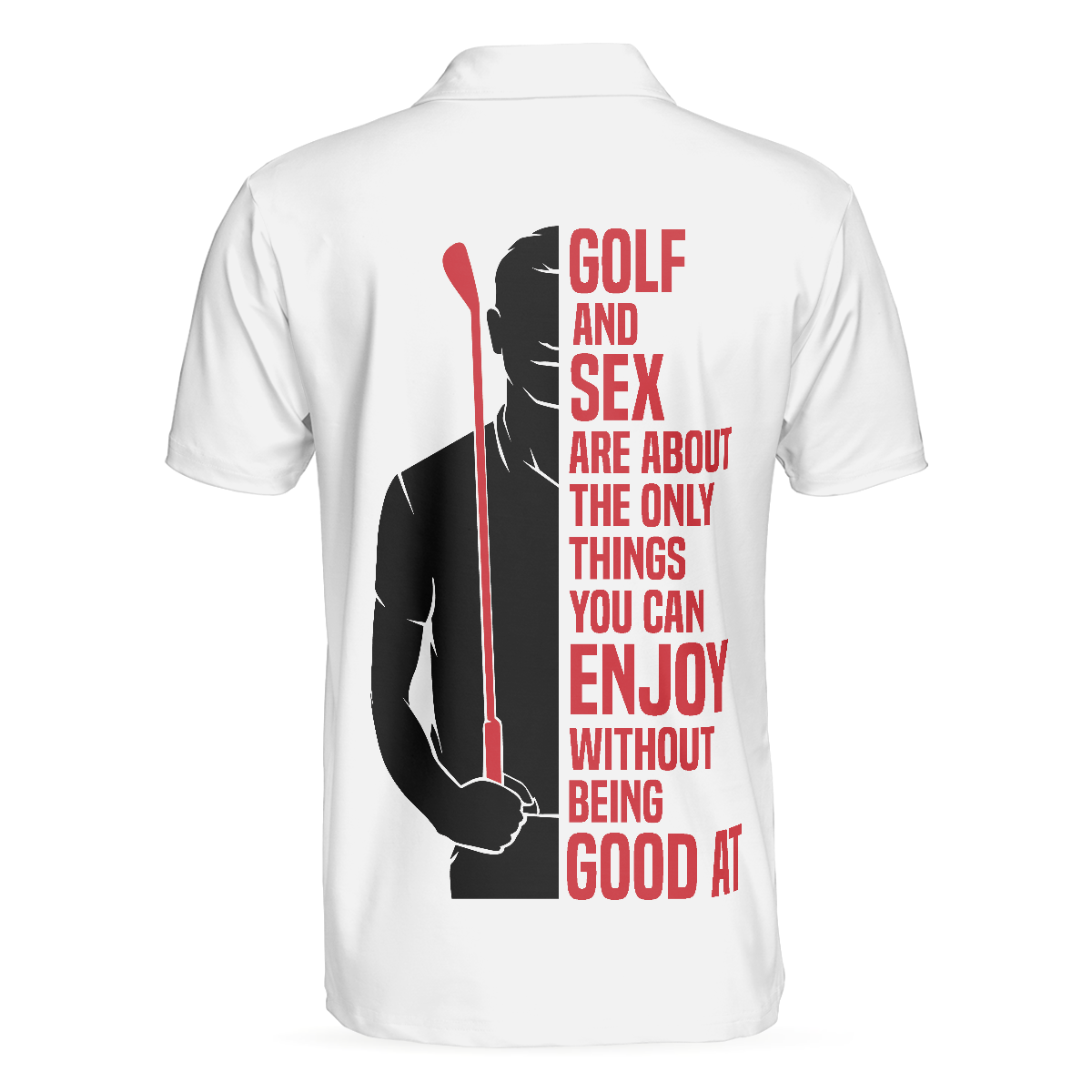 Golf And Sex Are About The Only Things You Can Enjoy Without Being Good At Polo Shirt,True Golf Polo Shirt - Perfect Gift For Men