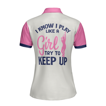 Tennis Women Polo Shirt, I Know I Play Like A Girl Polo Shirt, White And Pink Tennis Shirt For Ladies - Gift For Women, Ladies, Tennis Players