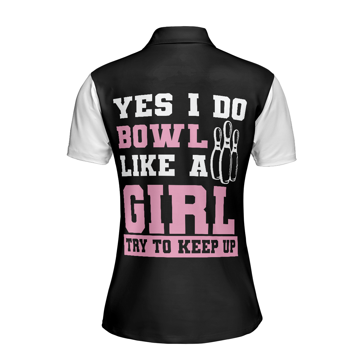 Yes I Do Bowl Like A Girl Try To Keep Up Bowling Short Sleeve Women Polo Shirt, Bowling Shirt For Ladies - Perfect Gift For Women