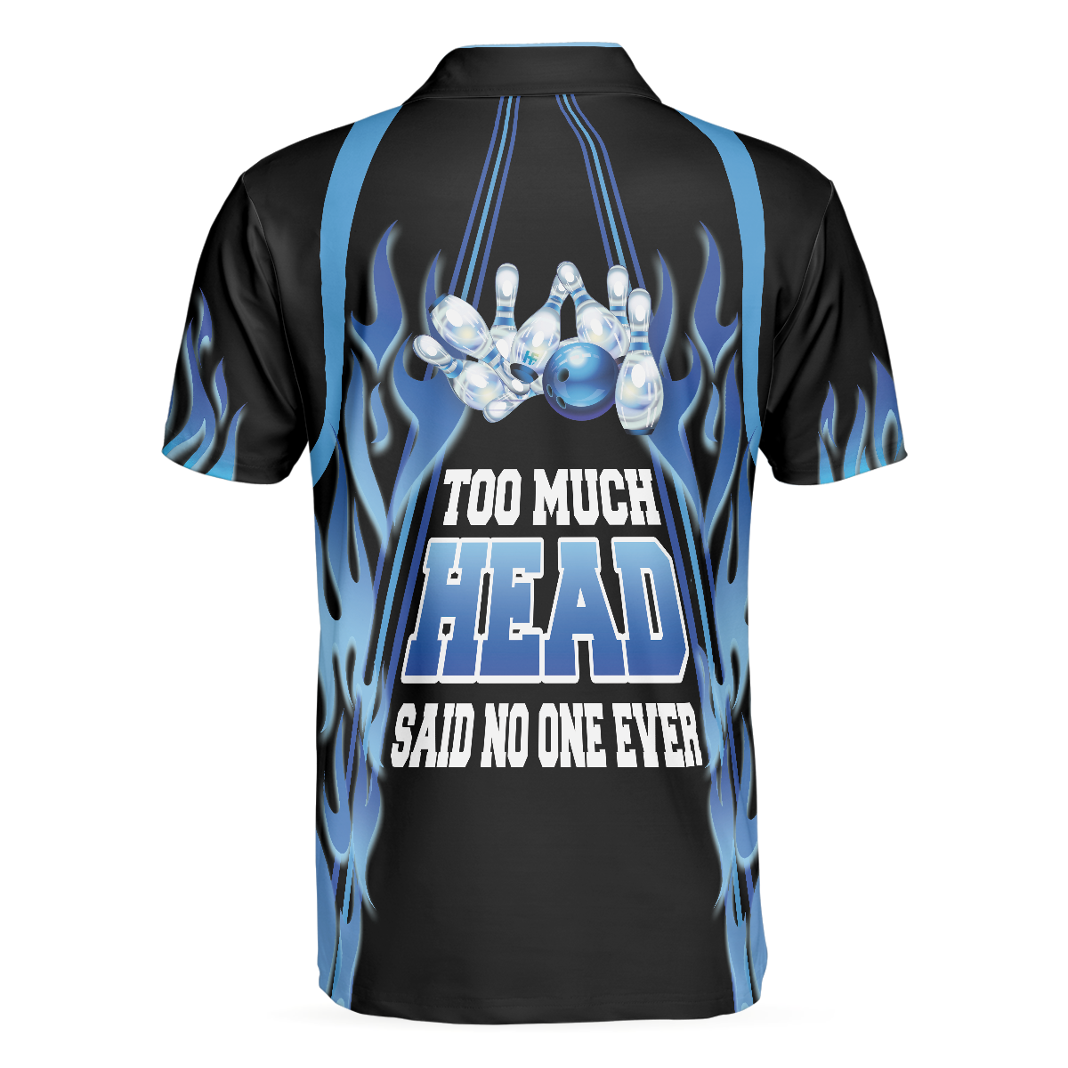 Too Much Head Said No One Ever Bowling Polo Shirt, Blue Flame Pattern Tenpin Bowling Shirt For Bowling Lovers - Perfect Gift For Men