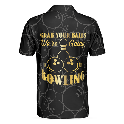 Bowling Men Polo Shirt - Black Bowling Shirt For Men, Grab Your Ball We're Going Bowling Polo Shirt - Perfect Gift For Friend, Family, Bowling Lovers