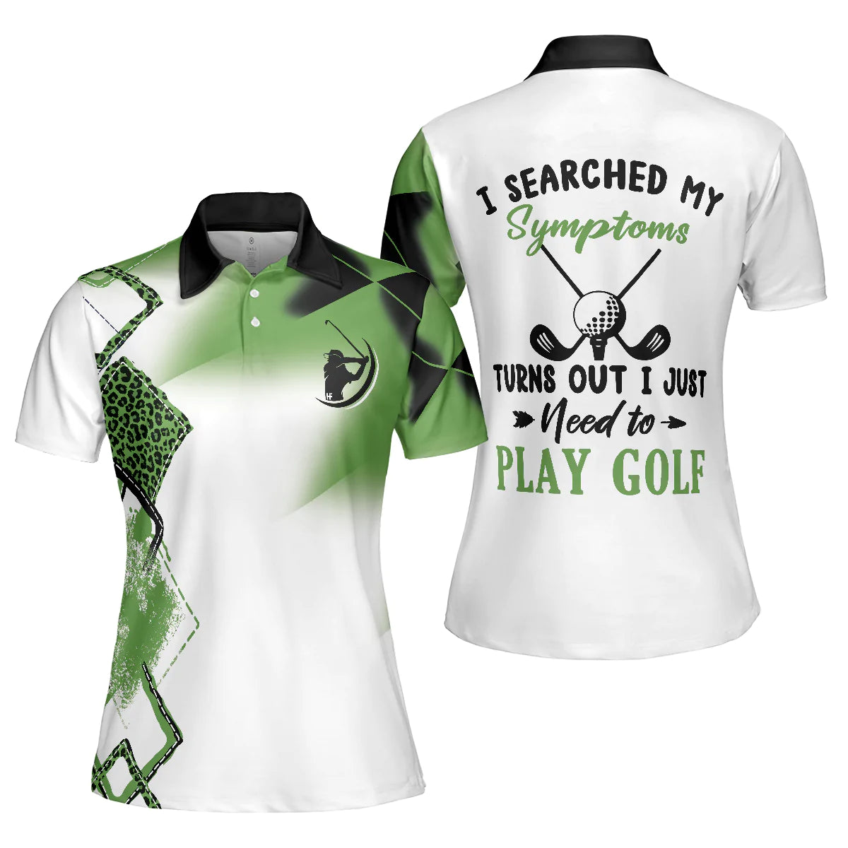 Leopard Green Golf Short Sleeve Women Polo Shirt, I Searched My Symptoms Turns Out I Just Need To Play Golf Polo Shirt, Best Golf Shirt For Ladies, Gift For Golfers