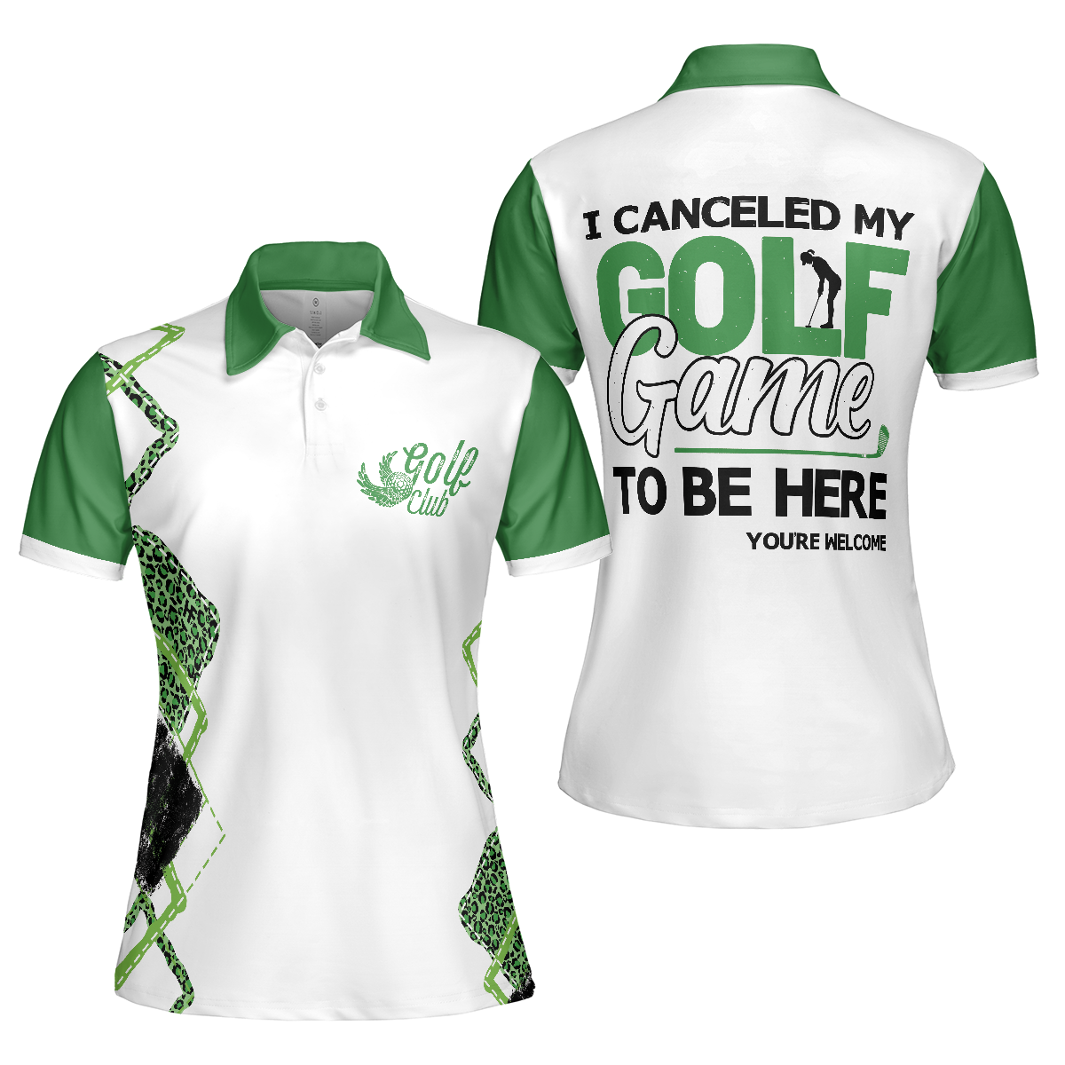 Women Polo Shirt, I Canceled My Golf Game To Be Here Golf Short Sleeve Women Polo Shirt, White And Green Golf Shirt For Ladies