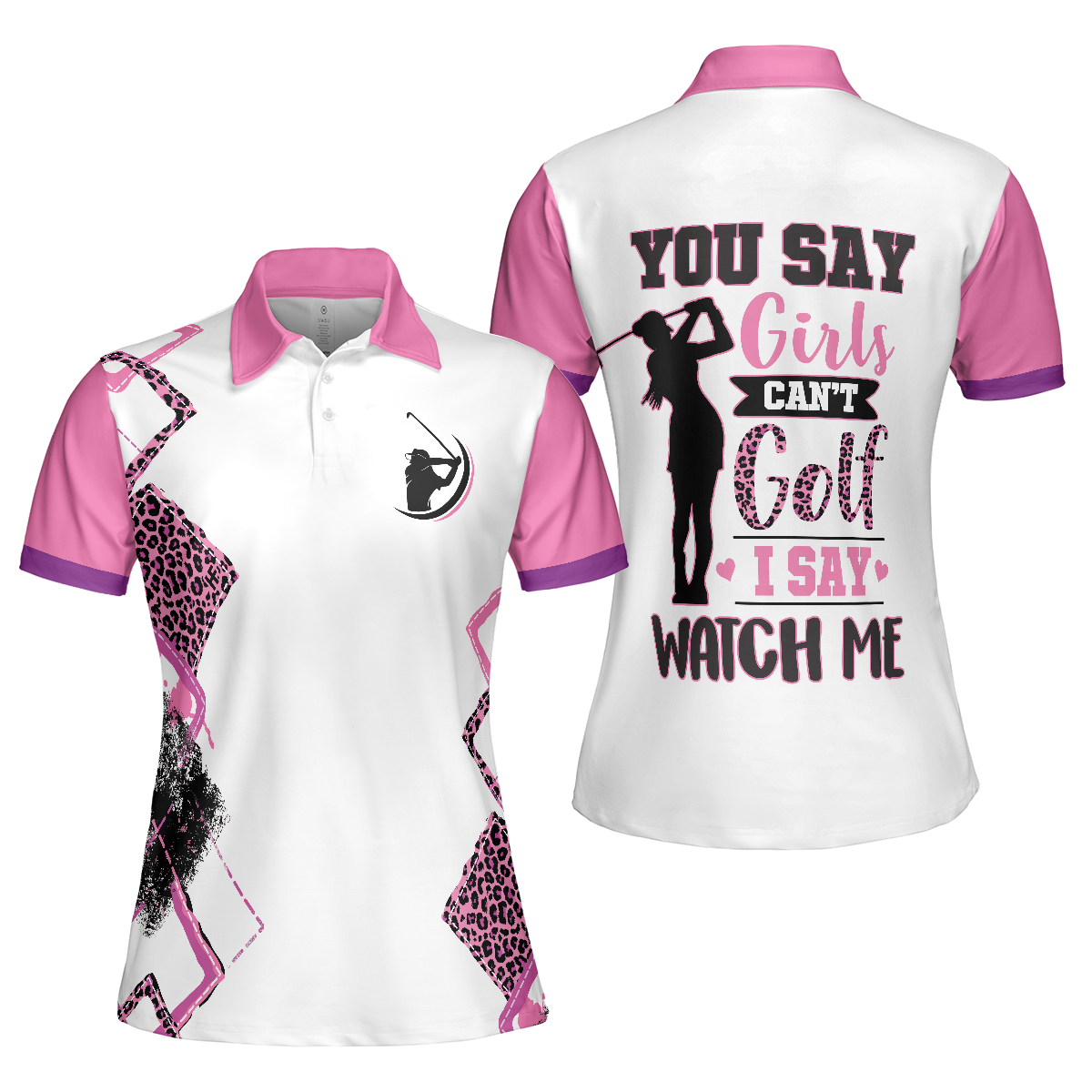 You Say Girls Can't Golf I Say Watch Me V2 Golf Short Sleeve Women Polo Shirt - Perfect Gift For Women