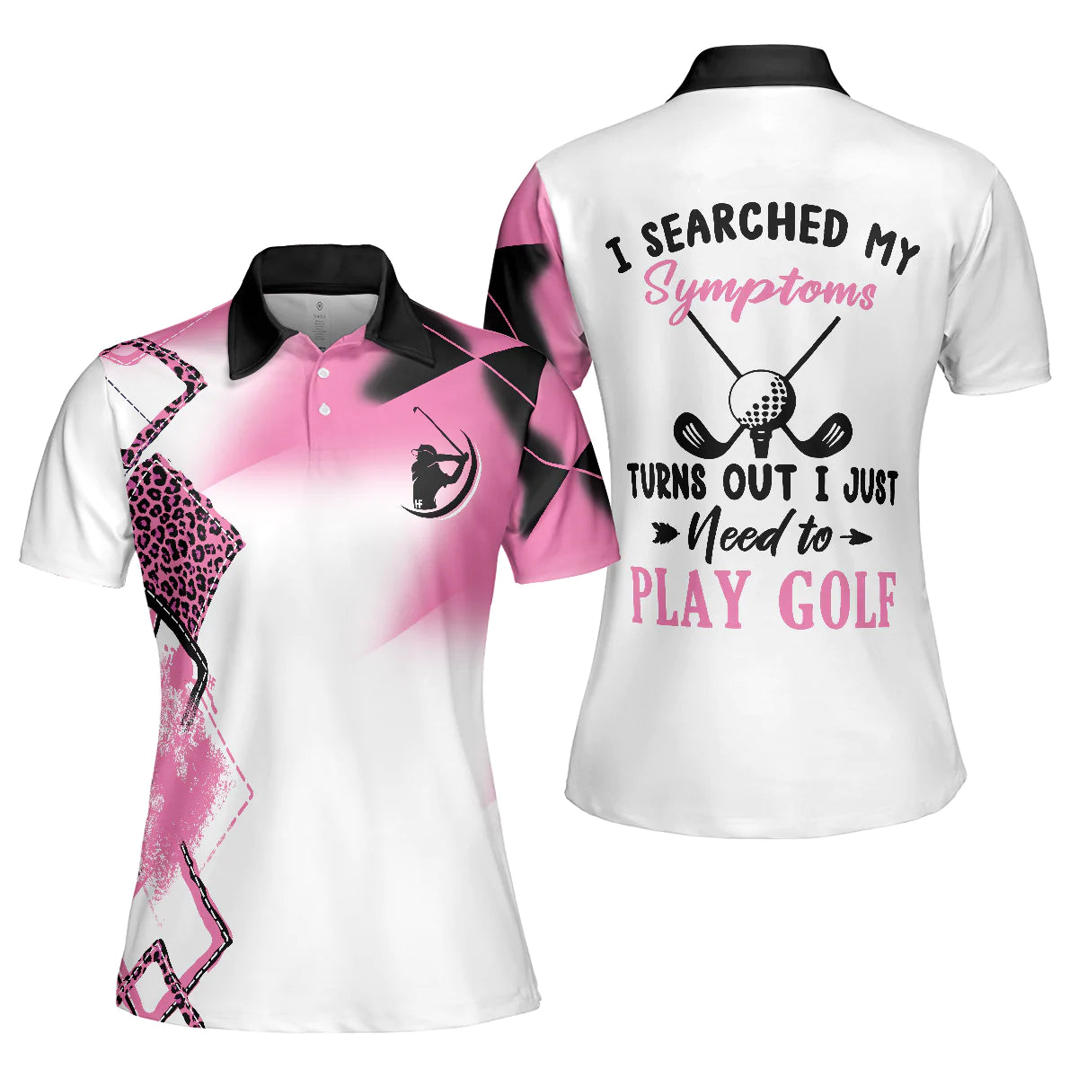 Leopard Pink Golf Short Sleeve Women Polo Shirt, I Searched My Symptoms Turns Out I Just Need To Play Golf Polo Shirt, Best Golf Shirt For Ladies, Gift For Golfers