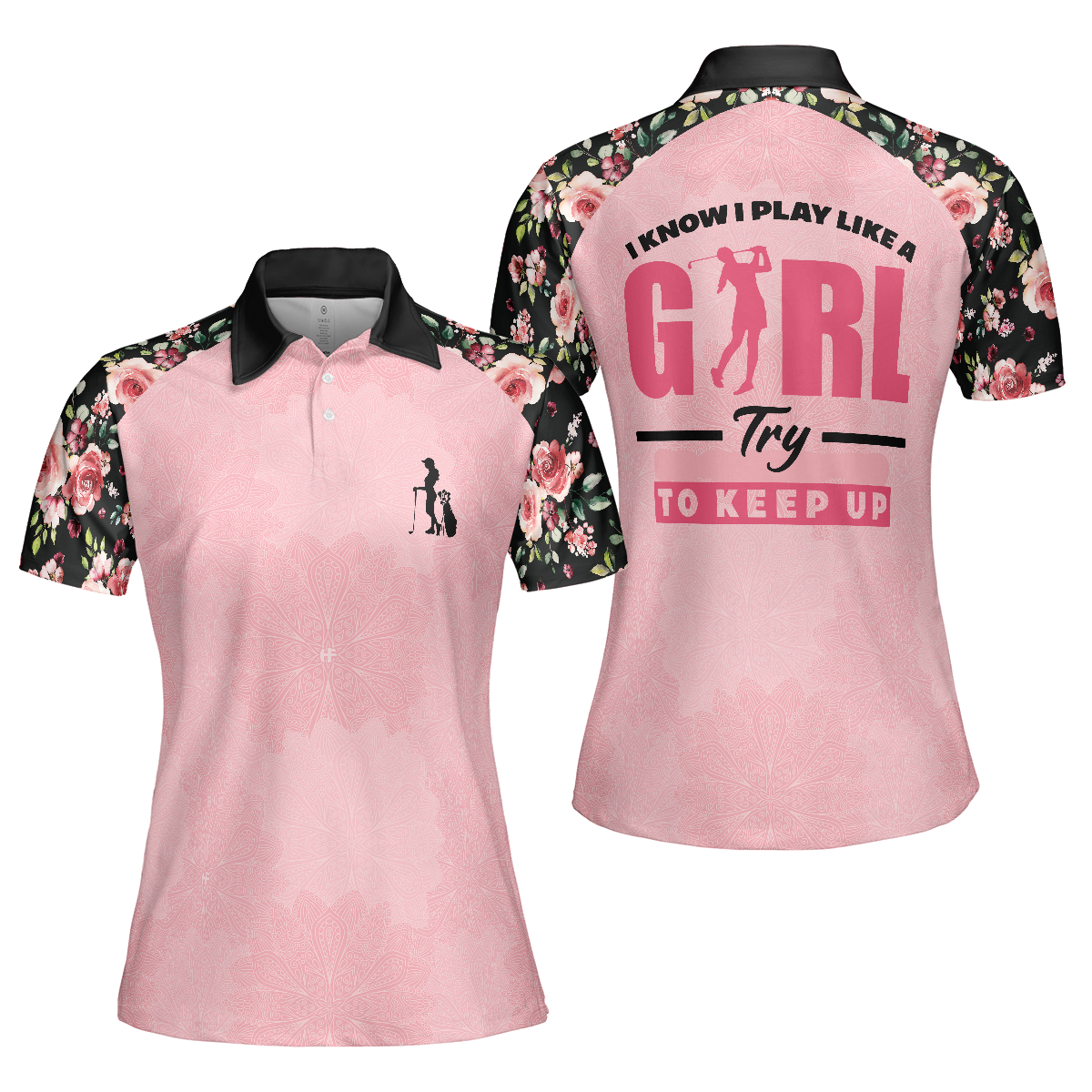 Golf Women Polo Shirt, I Know I Play Like A Girl Try To Keep Up Polo Shirt, Elegant Flower Pattern Golf Short Sleeve Women Polo Shirt