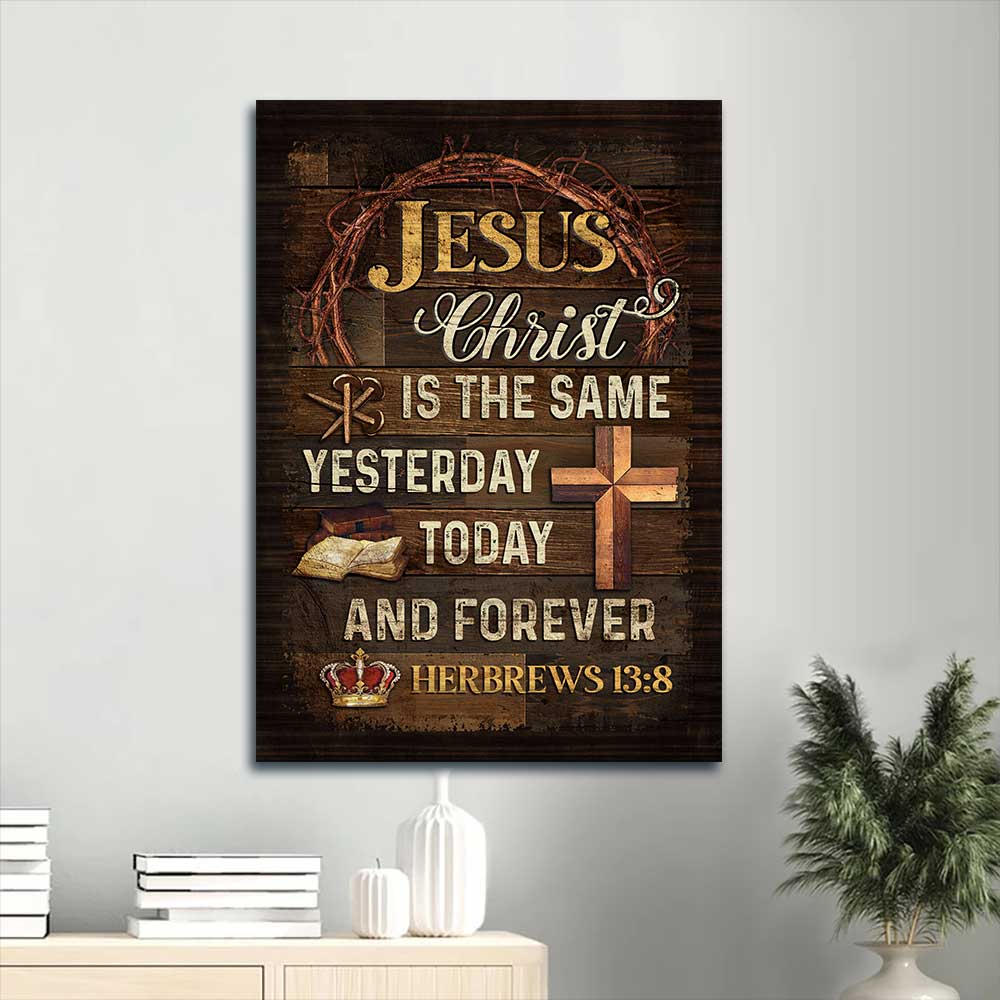 Jesus Portrait Canvas - Bible verse, Crown of thorns Portrait Canvas - Gift For Christian - Jesus Christ is the same yesterday, today and forever