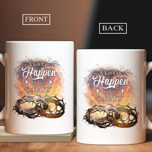 Jesus White Mug- King's crown, Crown of thorns- Gift for Christian- A lot can happen in just 3 days -  White Mug