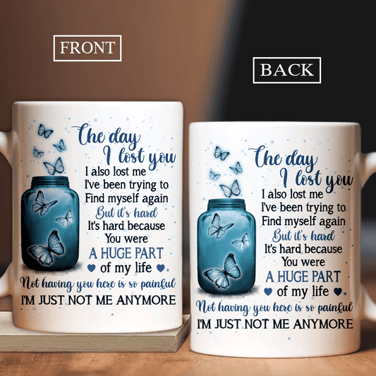 Memorial White Mug - Blue butterfly, Glass jar, Broken heart- Gift For Member Family - The day I lost you, I'm just not me anymore - Heaven White Mug