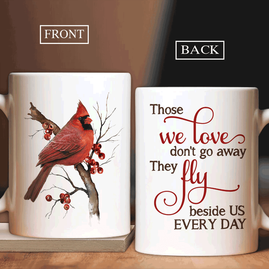 Memorial White Mug - Red cardinal, Cranberry painting Mug - Gift for members family - Those we love don't go away, they fly beside us every day Mug