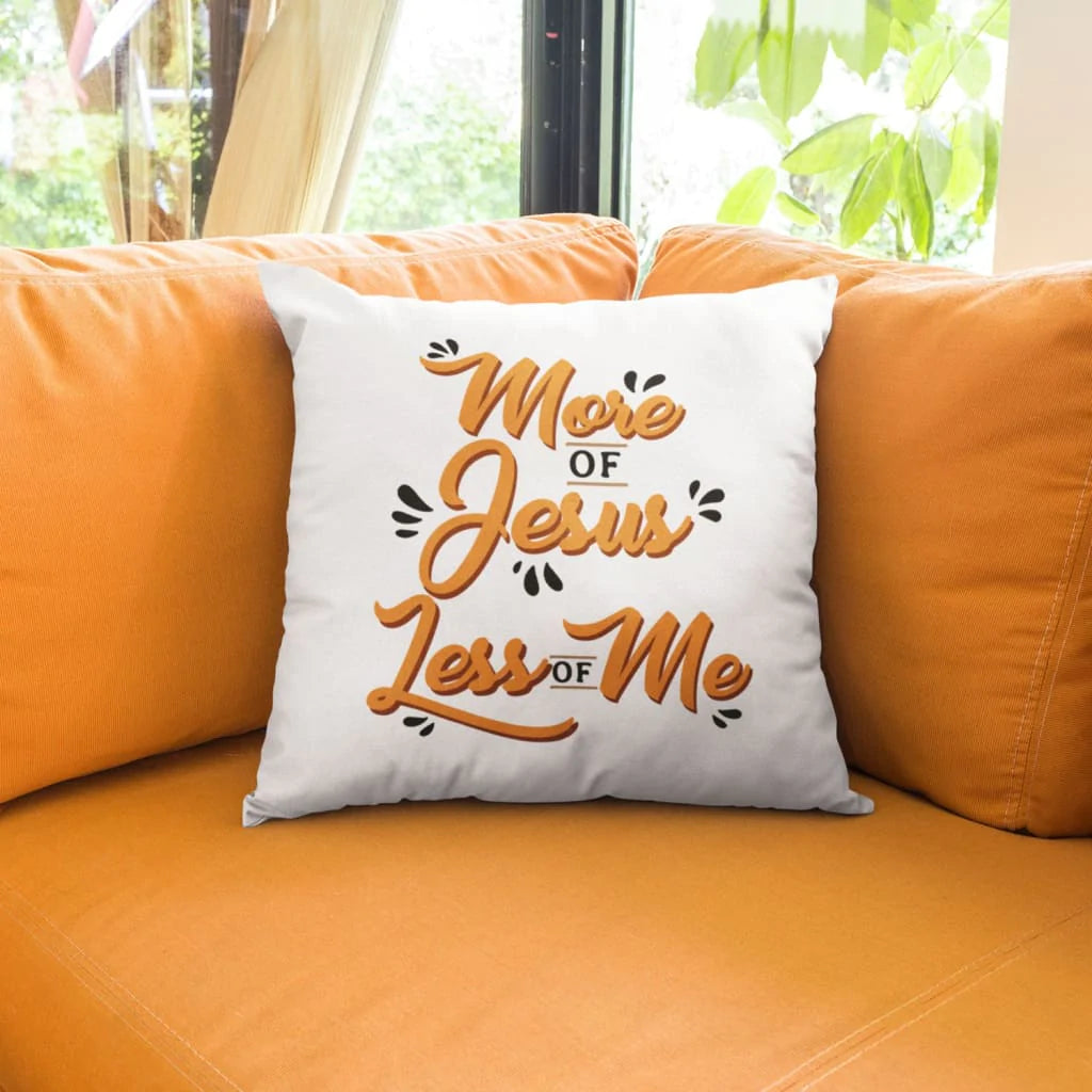 Bible Verse Pillow - Jesus Pillow - Gift For Christian - More Of Jesus Less Of Me Christian Pillow