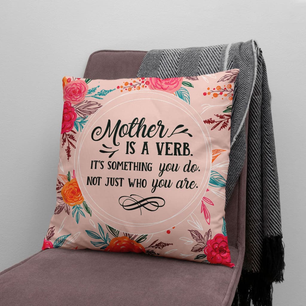 Bible Verse Pillow - Jesus Pillow - Gift For Christian - Mother Is Verb Its Something You Do Not Just Who You Are Christian Pillow