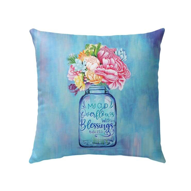 Bible Verse Pillow - Jesus Pillow - Beautiful Flowers Jar Pillow - Gift For Christian - My Cup Overflows With Blessings Psalms 23:5 Pillow