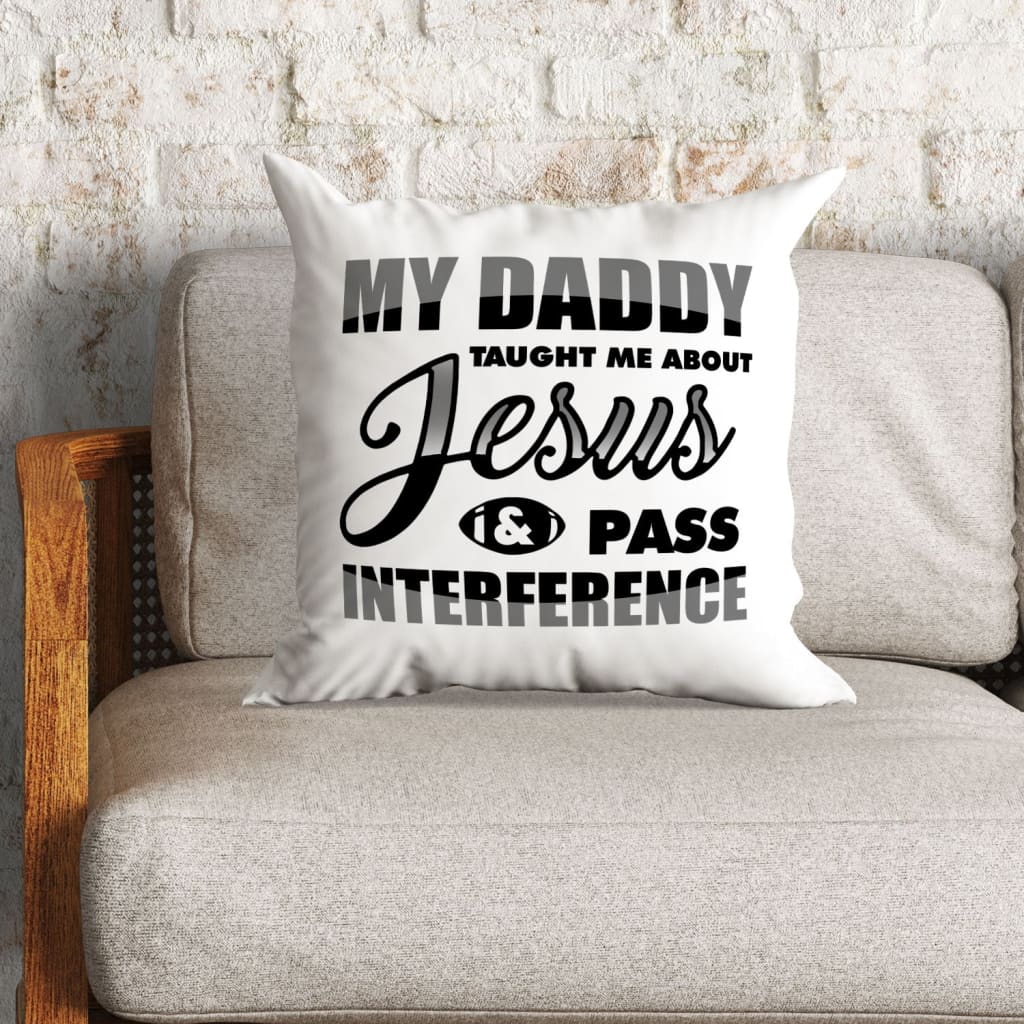 Bible Verse Pillow - Jesus Pillow - Gift For Christian - My Daddy Taught Me About Jesus Christian Pillow