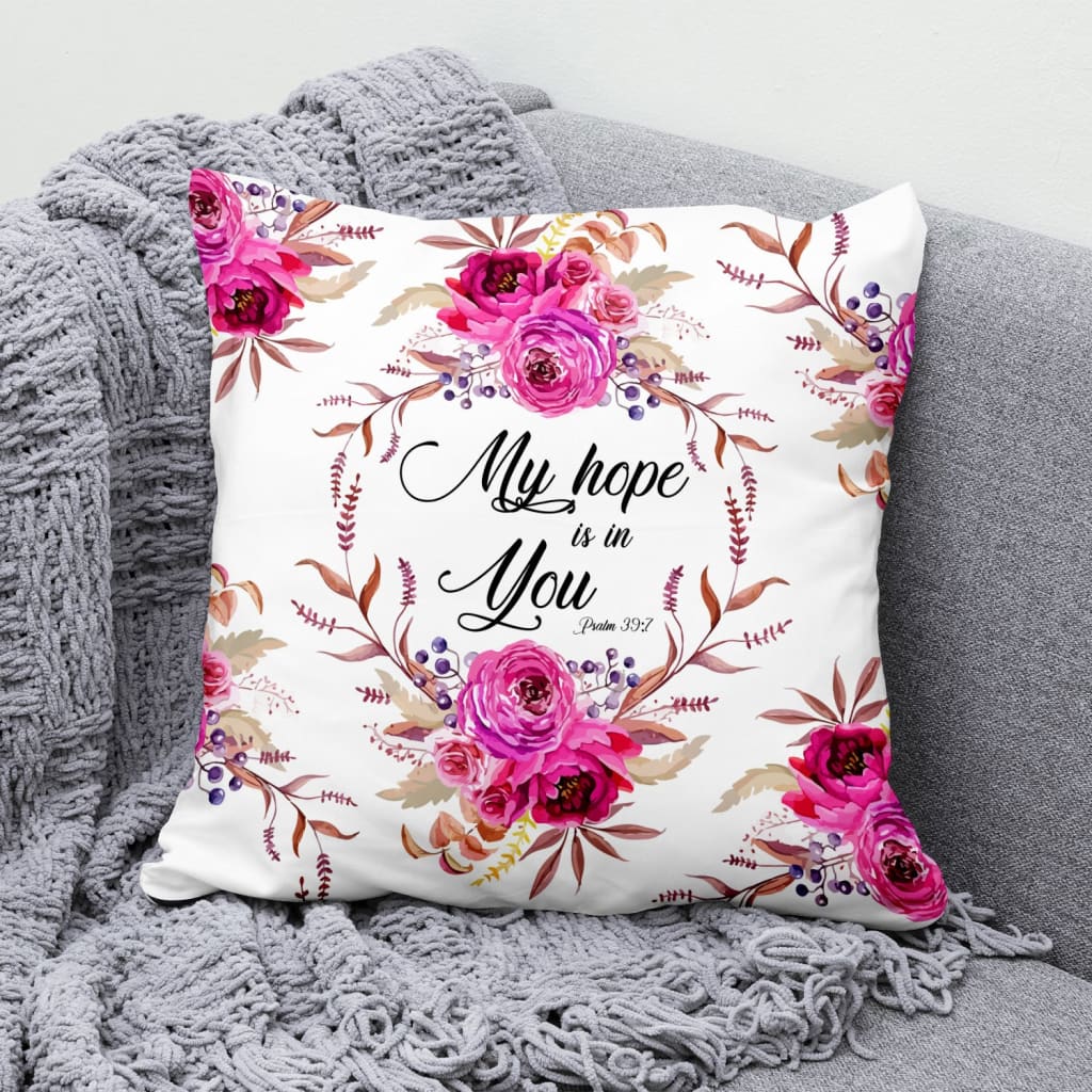 Bible Verse Pillow - Jesus Pillow - Pink Roses Pillow - Gift For Christian - My Hope Is In You Psalm 39:7 Pillow