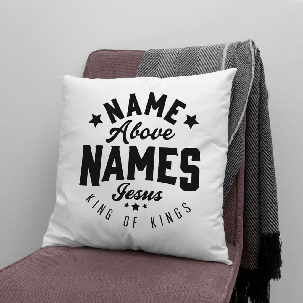 Bible Verse Pillow - Jesus Pillow - Gift For Christian - Name Above Names Jesus King Of Kings Christian Pillow