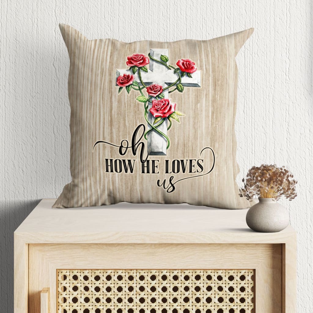 Bible Verse Pillow - Jesus Pillow - Cross Symbol, Red Roses Pillow - Gift For Christian - Oh How He Loves Us Christian Pillow