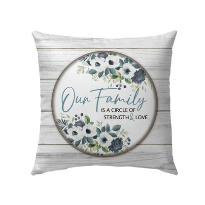Bible Verse Pillow - Jesus Pillow - Gift For Christian - Our Family Is A Circle Of Strength And Love Christian Pillow