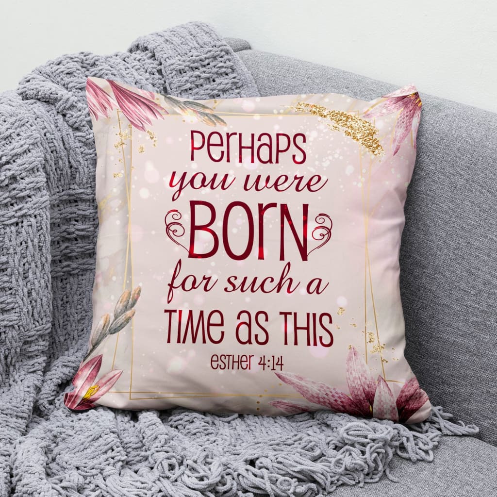 Bible Verse Pillow - Jesus Pillow - Gift For Christian - Perhaps She Was Made For Such A Time As This Esther 4:14 Pillow